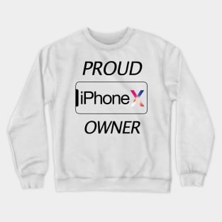 Proud iPhone X User Crewneck Sweatshirt